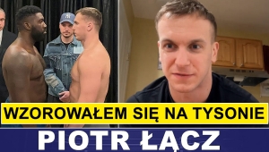 PIOTR ŁĄCZ: WZOROWAŁEM SIĘ NA TYSONIE