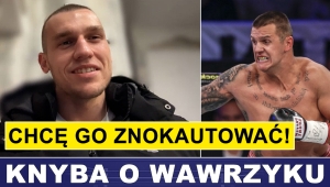 KNYBA: CHCĘ ZNOKAUTOWAĆ WAWRZYKA