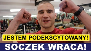 SOCZEK WRACA NA RING: JESTEM PODEKSCYTOWANY!