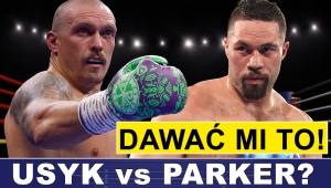 PRASÓWKA: USYK - PARKER? DAWAĆ TO! MEYNA - WACH? DLA MNIE OK