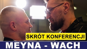 MEYNA - WACH: SKRÓT KONFERENCJI PRASOWEJ