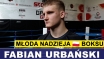 FABIAN URBAŃSKI - MŁODA NADZIEJA POLSKIEGO BOKSU