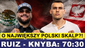 KNYBA - RUIZ: 30 DO 70 - O NAJCENNIEJSZY SKALP POLSKIEGO CIĘŻKIEGO 