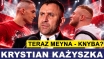 KRYSTIAN KAŻYSZKA: TERAZ MEYNA - KNYBA?